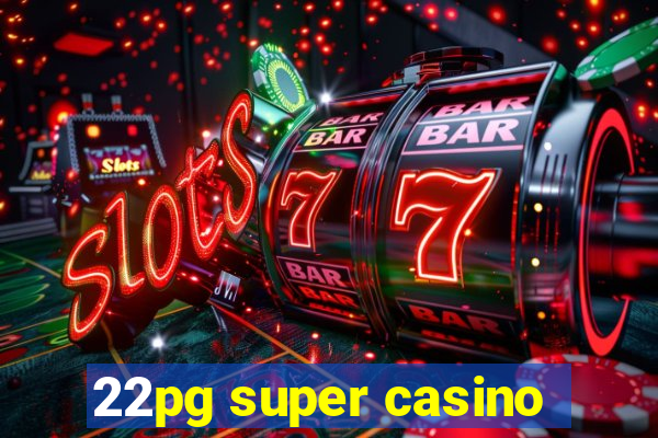 22pg super casino